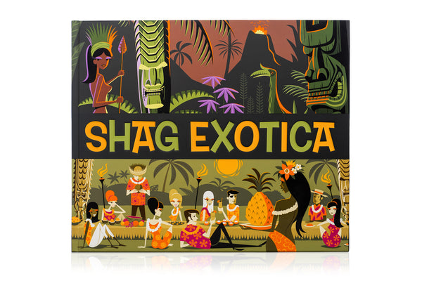 "SHAG EXOTICA" Hardcover Book | Tiki Exoticism & Fine Art | Shag (Josh Agle) | The Shag Store
