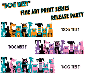 "Dog Meet" Fine Art Print Series Release Party!